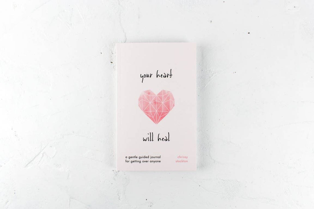 Your Heart Will Heal - A Gentle Guided Journal For Getting O