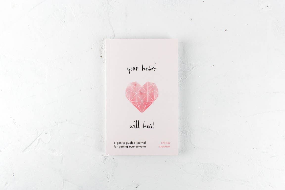 Your Heart Will Heal - A Gentle Guided Journal For Getting Over Someone