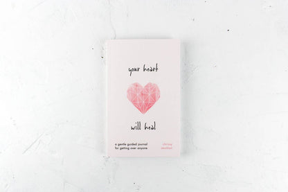Your Heart Will Heal - A Gentle Guided Journal For Getting O