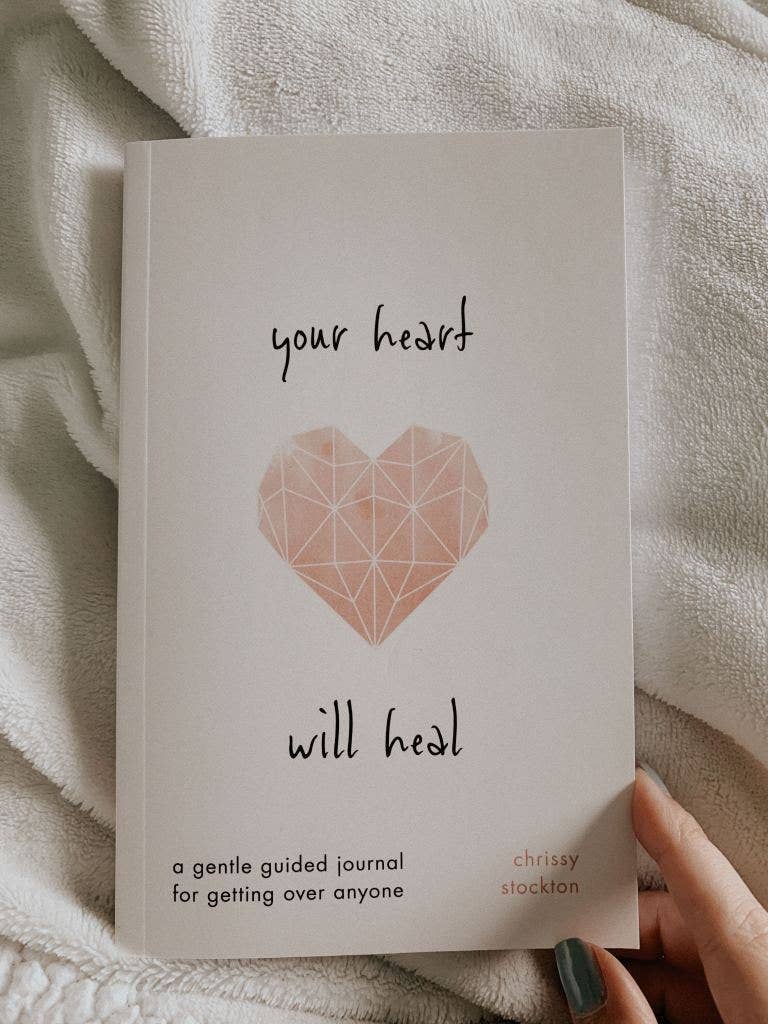 Your Heart Will Heal - A Gentle Guided Journal For Getting Over Someone