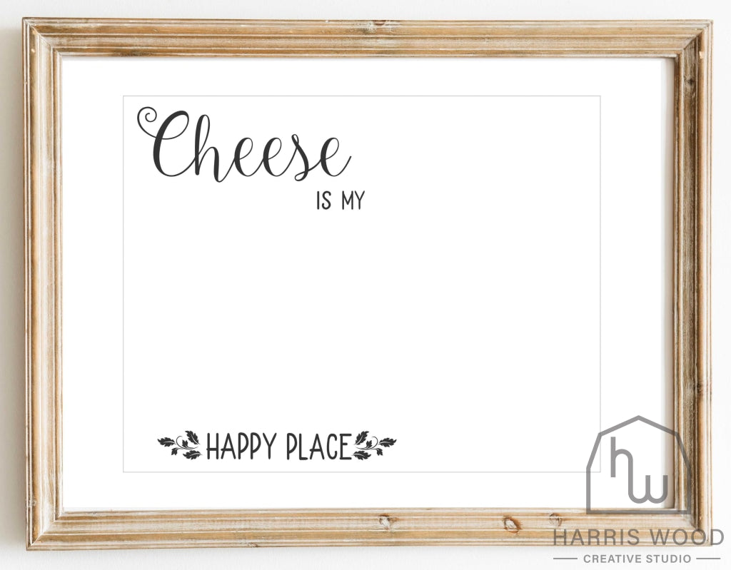 Cheese is my happy place 2 design - Harris Wood Creative Studio