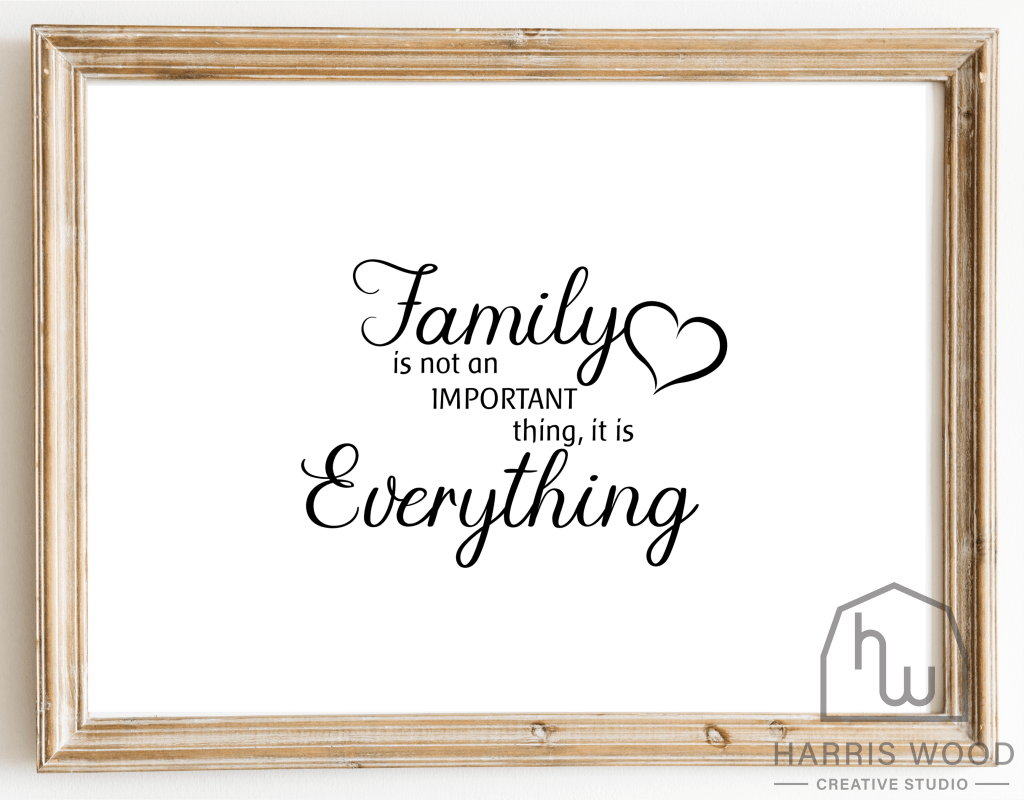 Family Is Not Important - Harris Wood Creative Studio