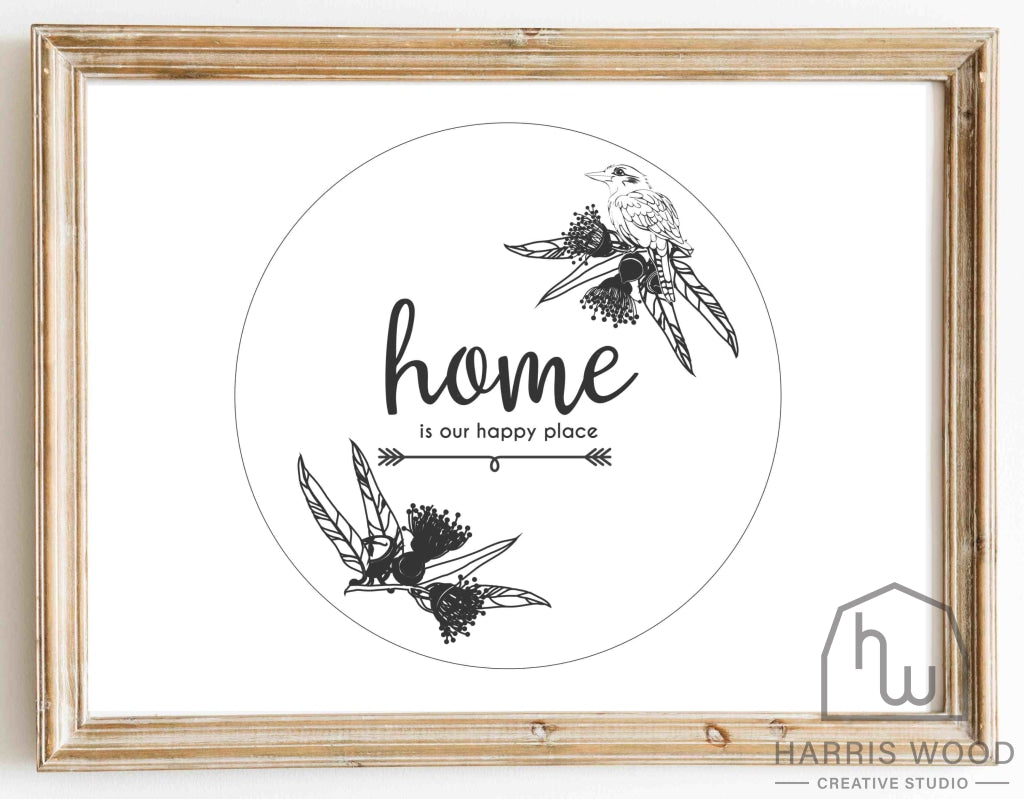 Home is our Happy Place Kookaburra Design - Harris Wood Creative Studio