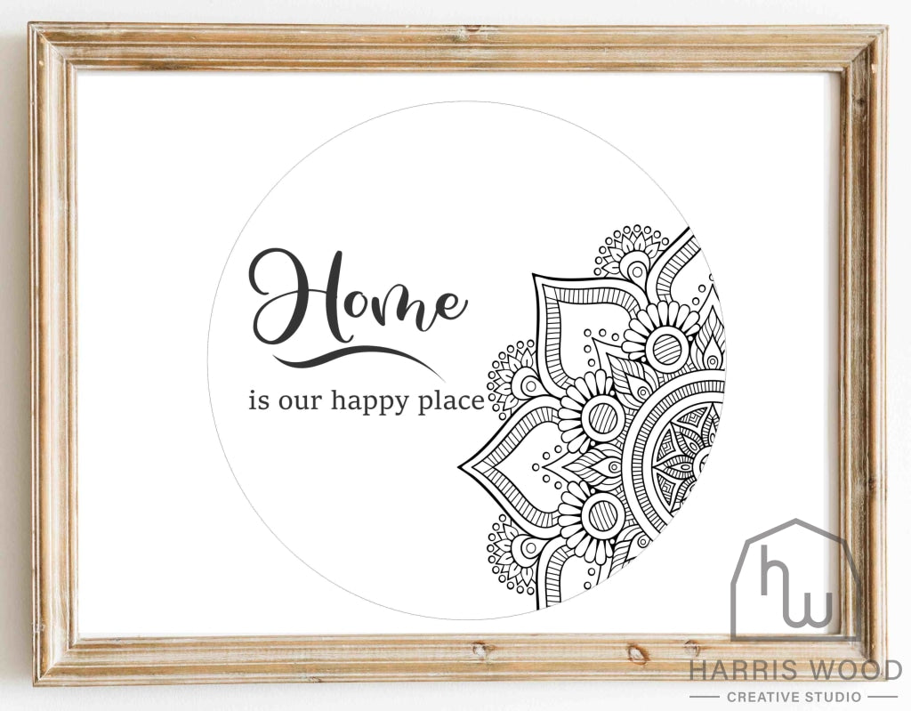 Home is our Happy Place (Mandala) - Harris Wood Creative Studio